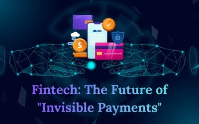 Fintech: The Future of “Invisible Payments”